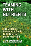 Teaming with Nutrients by Jeff Lowenfels (Hardcover Book)